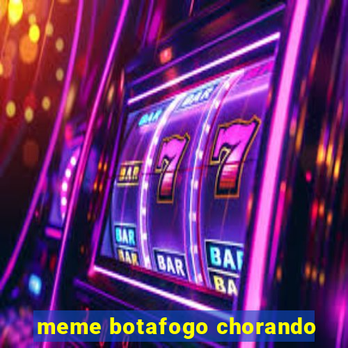 meme botafogo chorando