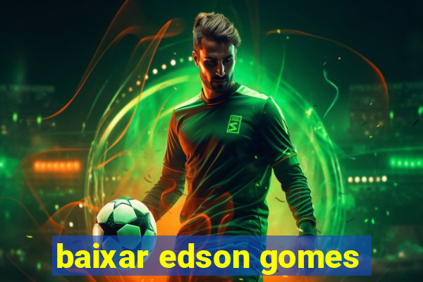 baixar edson gomes