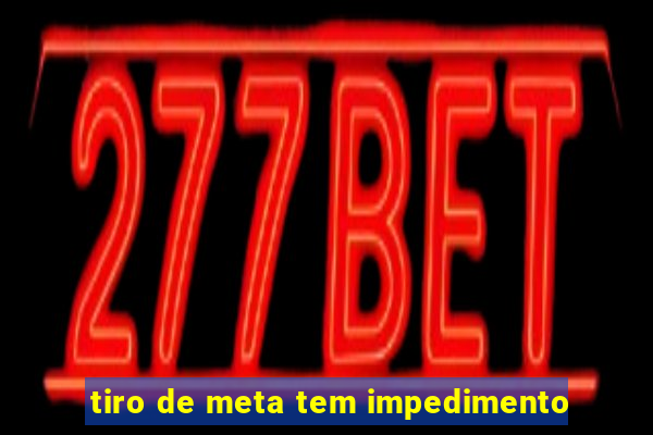 tiro de meta tem impedimento