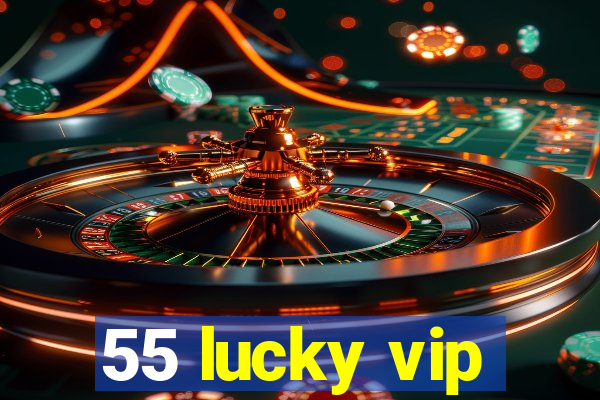 55 lucky vip