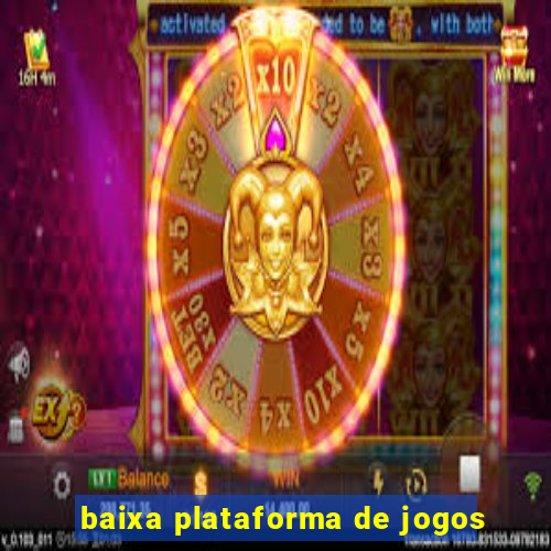 baixa plataforma de jogos