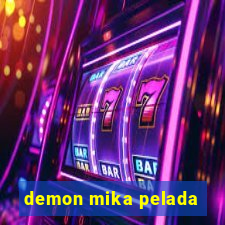 demon mika pelada