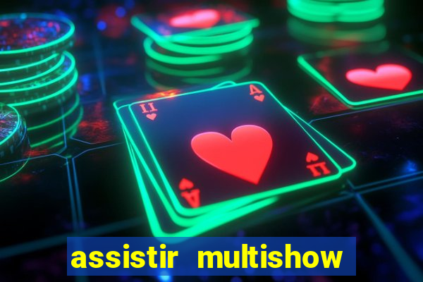 assistir multishow ao vivo