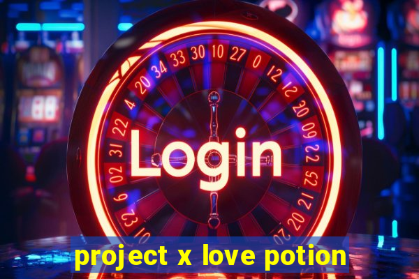 project x love potion