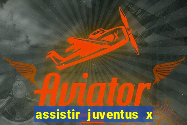 assistir juventus x bayer leverkusen futemax