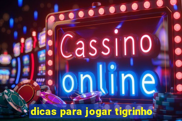 dicas para jogar tigrinho