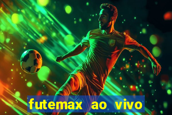 futemax ao vivo futebol ao vivo