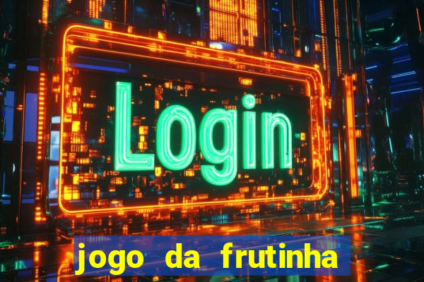 jogo da frutinha para ganhar dinheiro