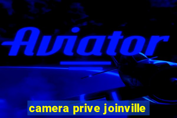 camera prive joinville