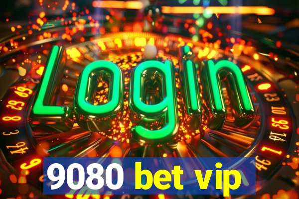 9080 bet vip