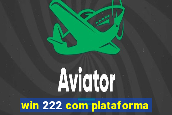 win 222 com plataforma