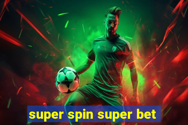 super spin super bet