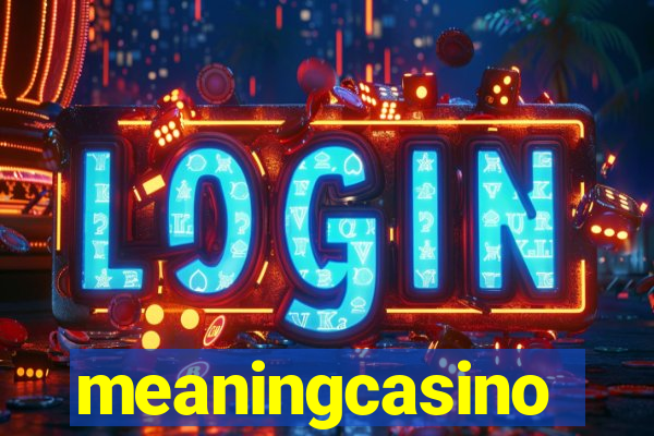 meaningcasino