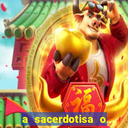 a sacerdotisa o que ele sente por mim