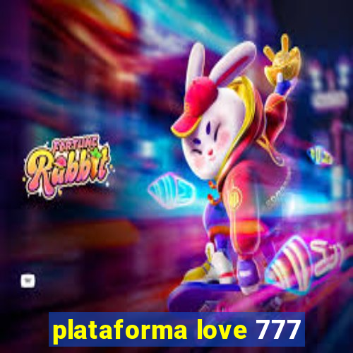 plataforma love 777