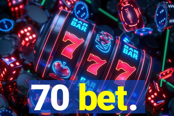 70 bet.