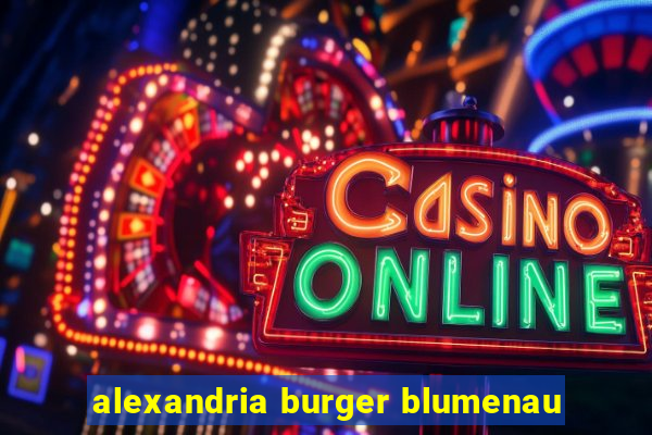 alexandria burger blumenau