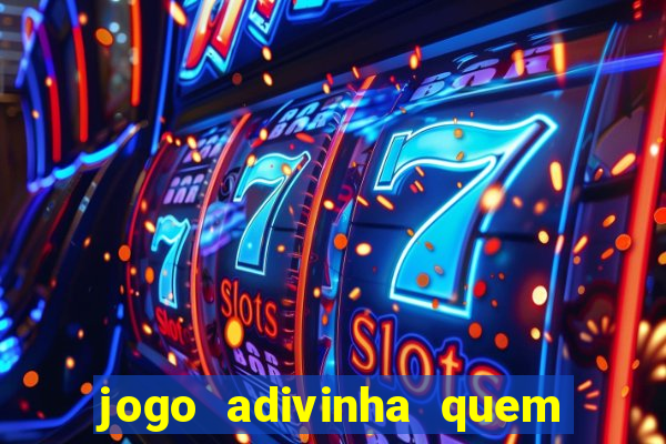 jogo adivinha quem sou eu