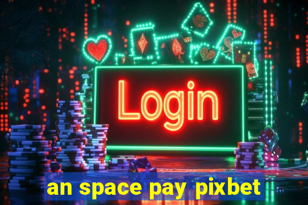 an space pay pixbet