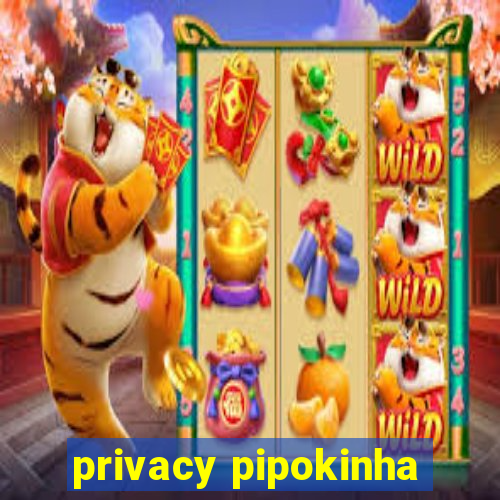 privacy pipokinha