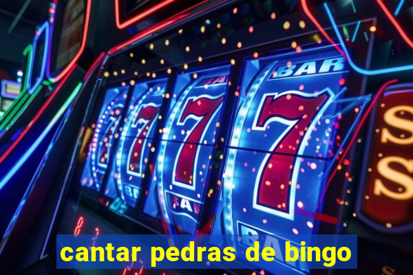 cantar pedras de bingo