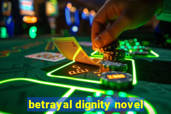 betrayal dignity novel