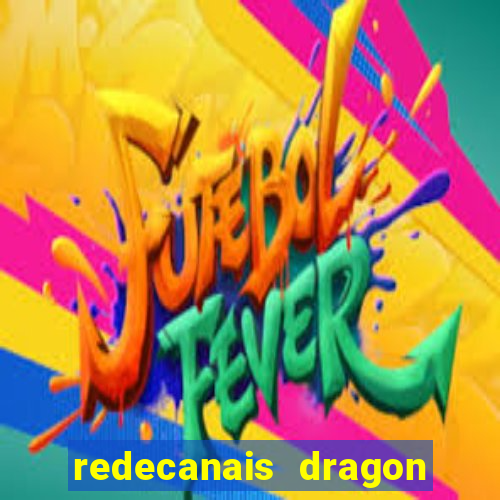 redecanais dragon ball clássico