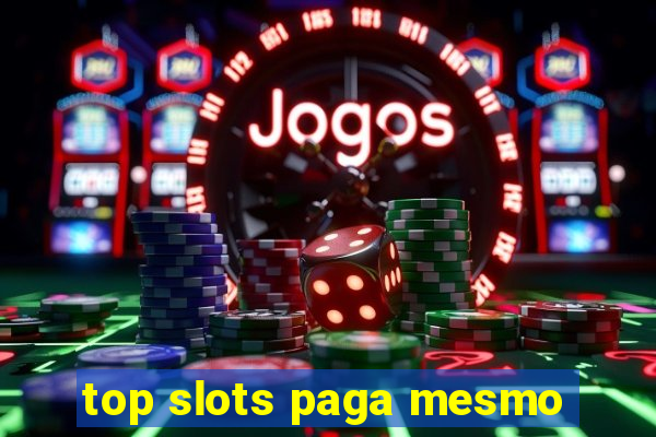 top slots paga mesmo