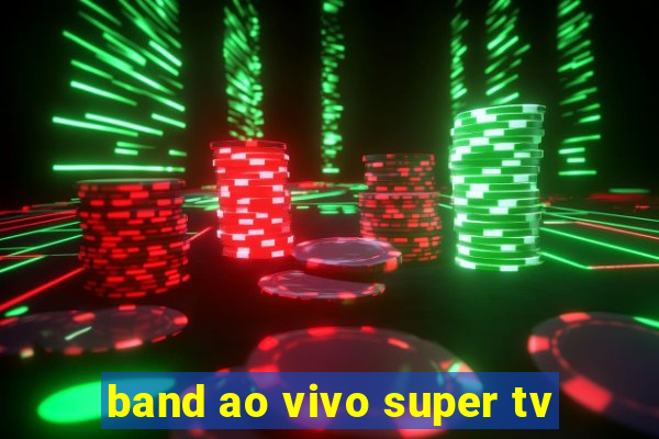 band ao vivo super tv