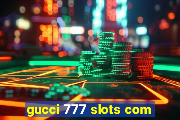 gucci 777 slots com