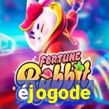 éjogode