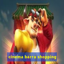 cinema barra shopping