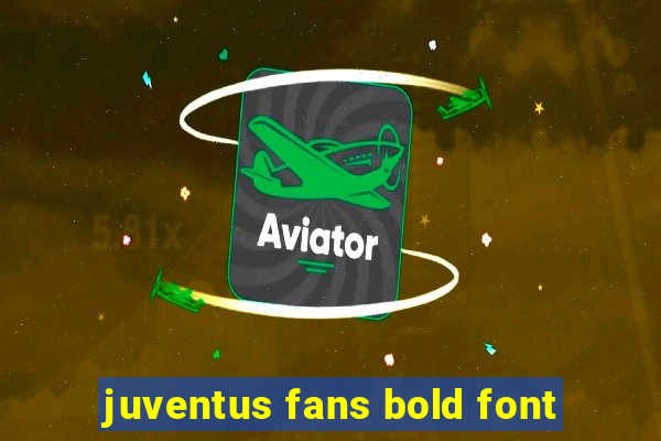 juventus fans bold font