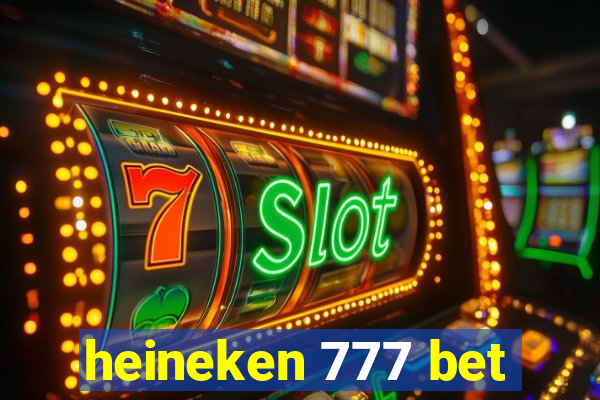 heineken 777 bet