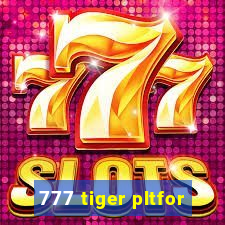 777 tiger pltfor