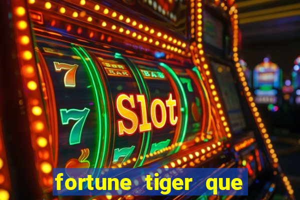 fortune tiger que mais paga