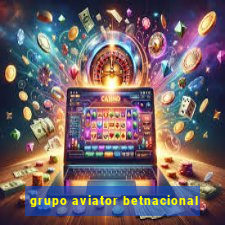 grupo aviator betnacional