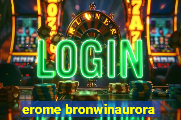 erome bronwinaurora