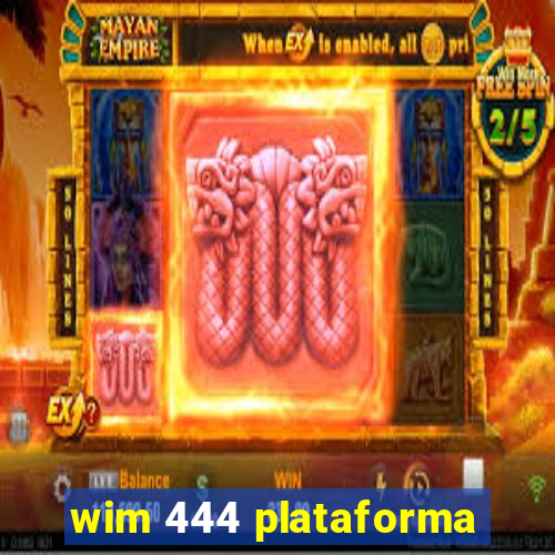 wim 444 plataforma