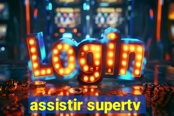 assistir supertv