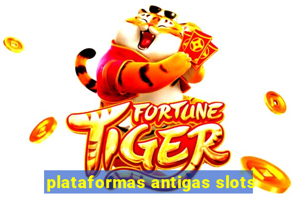 plataformas antigas slots