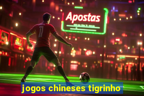 jogos chineses tigrinho