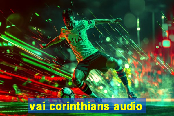 vai corinthians audio