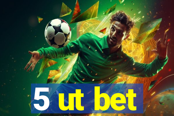 5 ut bet