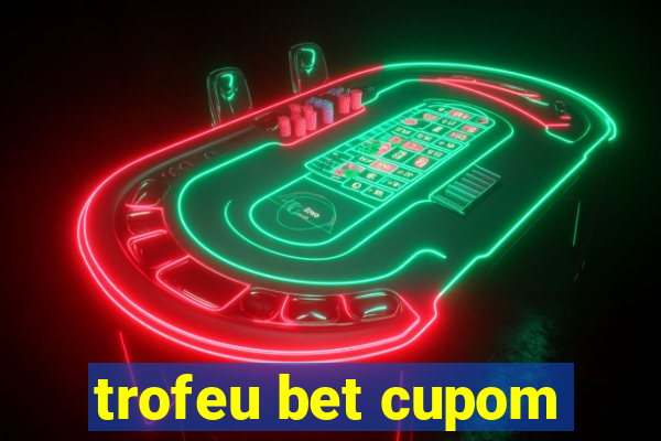 trofeu bet cupom