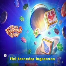 fiel torcedor ingressos