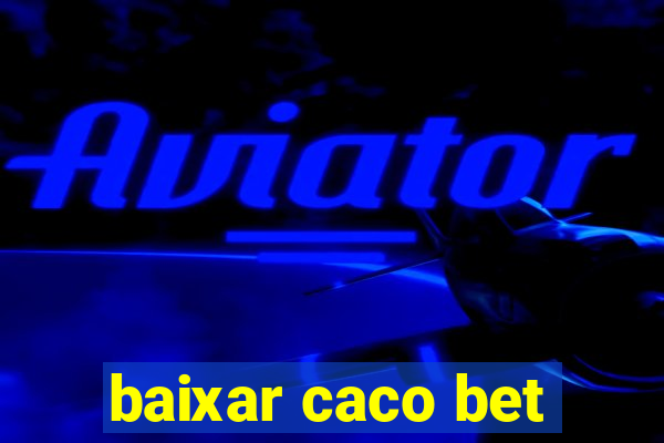 baixar caco bet