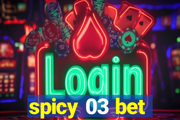 spicy 03 bet