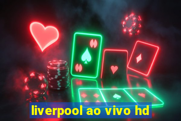 liverpool ao vivo hd