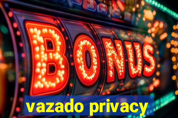 vazado privacy